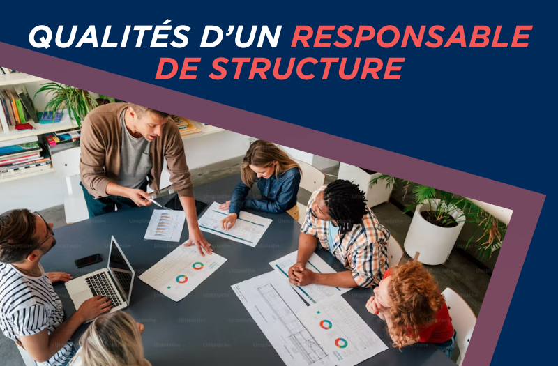 Quelles sont les qualités d’un bon responsable de structure ?